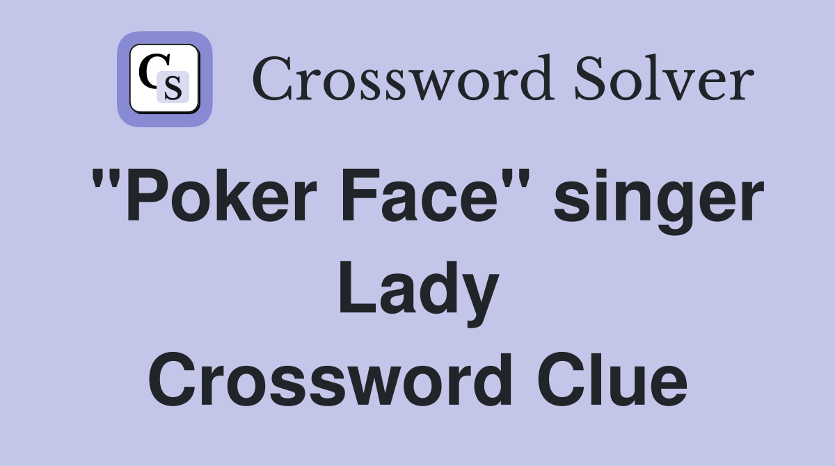 "Poker Face" singer Lady Crossword Clue Answers Crossword Solver